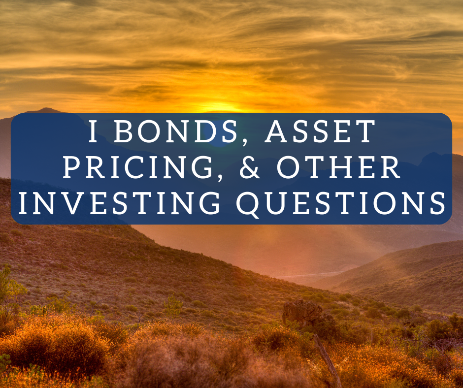 I Bonds, Asset Pricing, and Different Investing Questions