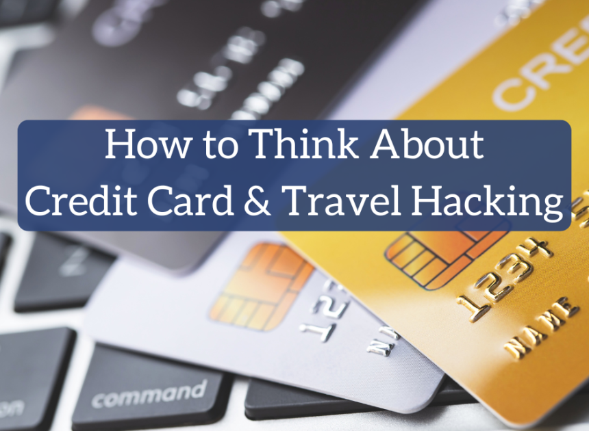 The right way to Suppose About Credit score Card and Journey Hacking