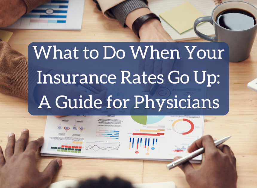 What to Do When Your Insurance coverage Charges Go Up: A Information for Physicians