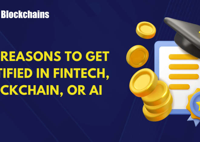 Prime 5 Causes to Get Licensed in Blockchain, AI, or Fintech Right this moment