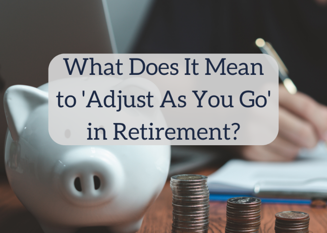 What Does It Imply to ‘Alter as You Go’ in Retirement?