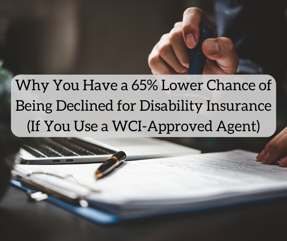 Why You Have a 65% Decrease Likelihood of Being Declined for Incapacity Insurance coverage (If You Use a WCI-Accredited Agent)